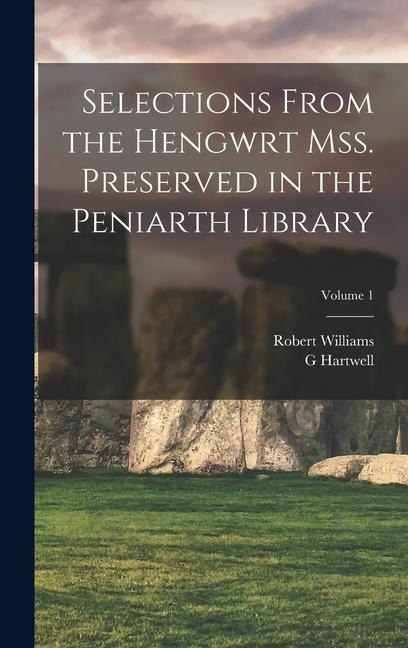 Selections from the Hengwrt mss. preserved in the Peniarth library; Volume 1 - Robert Williams, G. Hartwell Jones