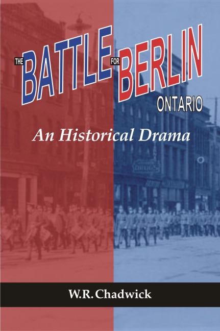 The Battle for Berlin, Ontario - W R Chadwick