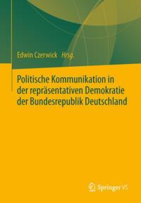 Politische Kommunikation in der repräsentativen Demokratie der Bundesrepublik Deutschland - 