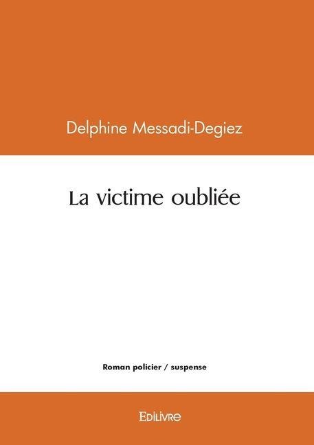 La victime oubliée - Delphine Messadi-Degiez