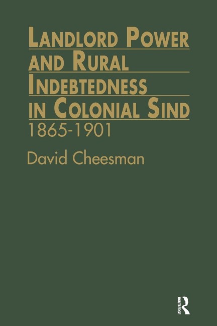 Landlord Power and Rural Indebtedness in Colonial Sind - David Cheesman
