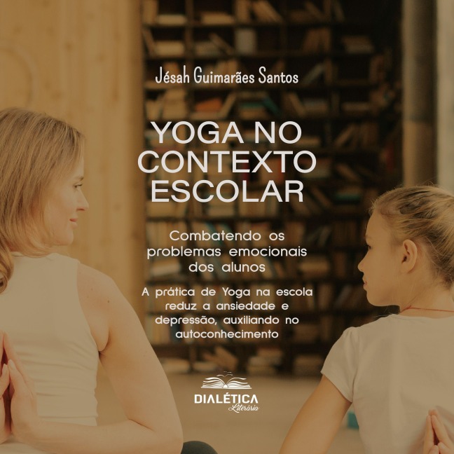 Yoga no contexto escolar: Combatendo os problemas emocionais dos alunos - Jésah Guimarães Santos