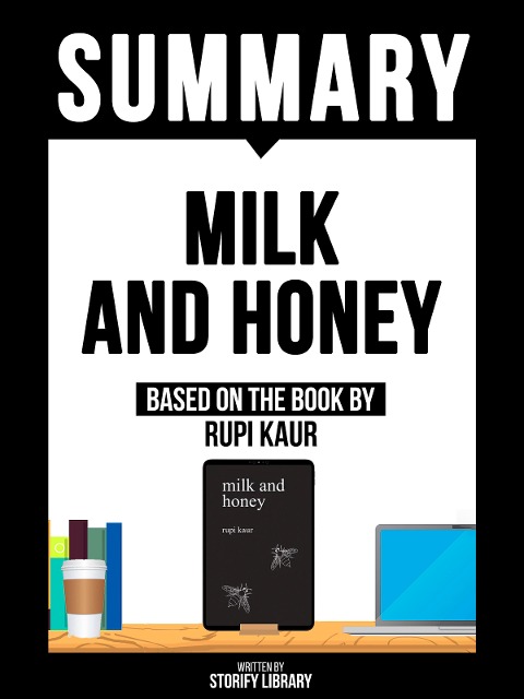 Summary: Milk And Honey - Based On The Book By Rupi Kaur - Storify Library, Storify Library