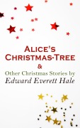 Cover-Bild zum Titel 'Alice's Christmas-Tree & Other Christmas Stories by Edward Everett Hale' von 'Edward Everett Hale'