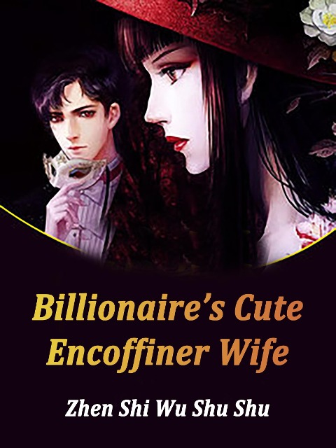 Billionaire's Cute Encoffiner Wife - Zhen ShiWuShuShu