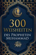 Cover-Bild zum Titel '300 Weisheiten des Propheten Muhammad ¿' von 'Husain Abbas'