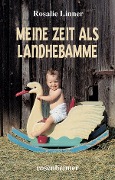 Cover-Bild zum Titel 'Meine Zeit als Landhebamme' von 'Rosalie Linner'