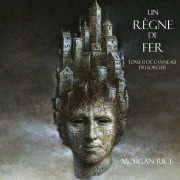Cover-Bild zum Titel 'Un Règne de Fer (Tome 11 De L'anneau Du Sorcier)' von 'Morgan Rice'