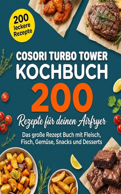 Cosori Turbo Tower Kochbuch - 200 Rezepte für deinen Turbo Tower - Heike Bessing