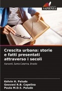 Cover-Bild zum Titel 'Crescita urbana: storie e fatti presentati attraverso i secoli' von 'Kélvin H. Paludo, Geovani R. B. Capelina, Paula M. D. S. Paludo'