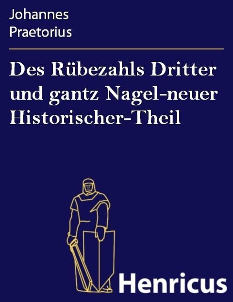 Des Rübezahls Dritter und gantz Nagel-neuer Historischer-Theil - Johannes Praetorius