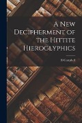 A new Decipherment of the Hittite Hieroglyphics - R. Campbell Thompson