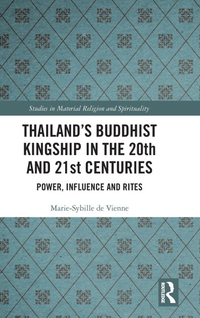 Thailand's Buddhist Kingship in the 20th and 21st Centuries - Marie-Sybille de Vienne