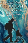 Cover-Bild zum Titel 'The Day We Said Goodbye to the Birds' von 'Allan Dyen-Shapiro'