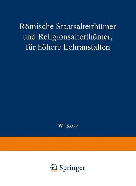 Römische Staatsalterthümer und Religionsalterthümer, für höhere Lehranstalten - Waldemar Kopp