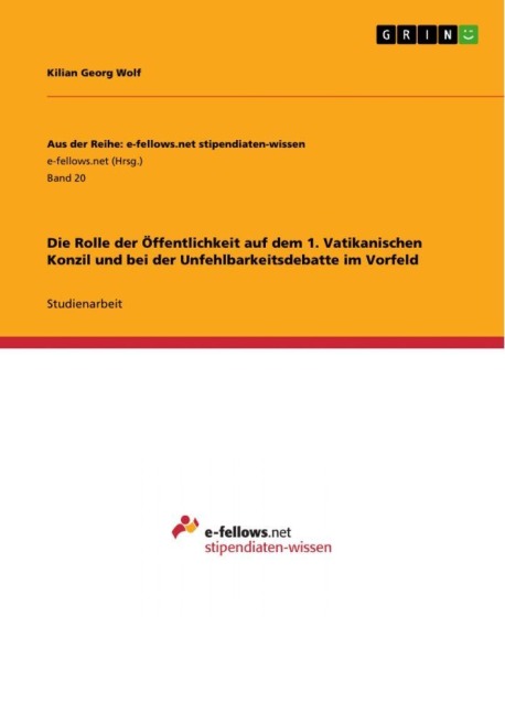 Die Rolle der Öffentlichkeit auf dem 1. Vatikanischen Konzil und bei der Unfehlbarkeitsdebatte im Vorfeld - Kilian Georg Wolf