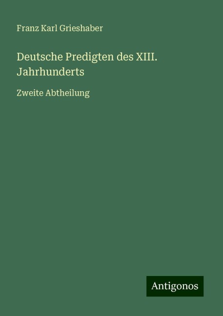 Deutsche Predigten des XIII. Jahrhunderts - Franz Karl Grieshaber