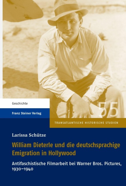 William Dieterle und die deutschsprachige Emigration in Hollywood - Larissa Schütze