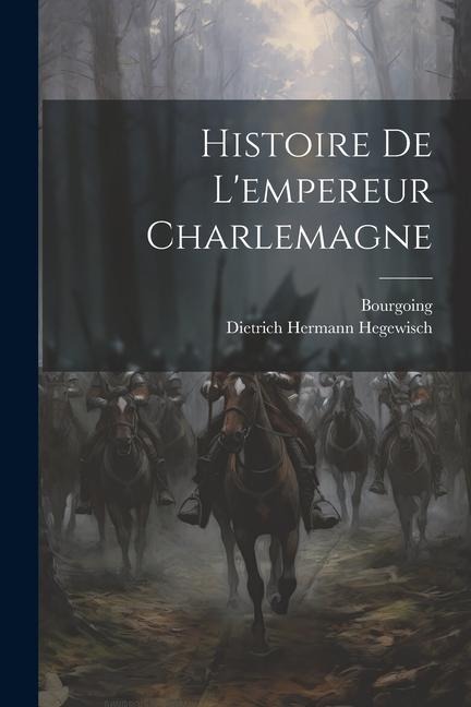 Histoire De L'empereur Charlemagne - Dietrich Hermann Hegewisch, Bourgoing