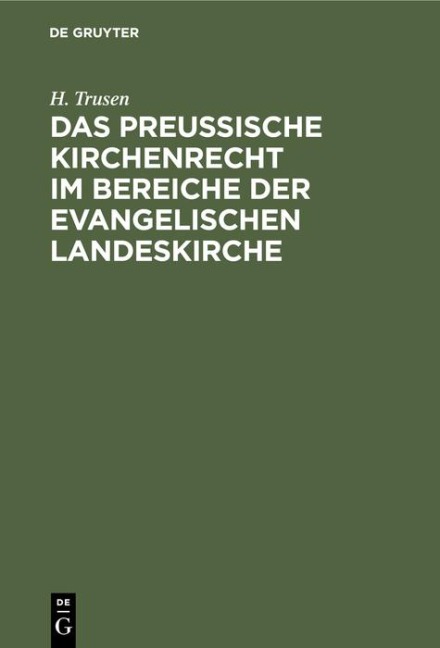 Das preußische Kirchenrecht im Bereiche der evangelischen Landeskirche - H. Trusen