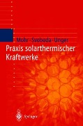 Praxis solarthermischer Kraftwerke - Markus Mohr, Herrmann Unger, Petr Svoboda