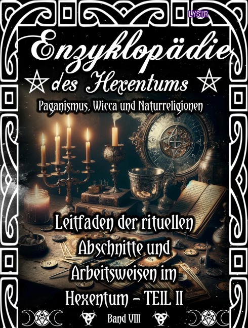 Enzyklopädie des Hexentums - Leitfaden der rituellen Abschnitte und Arbeitsweisen im Hexentum - TEIL II - Band 8 - Frater Lysir
