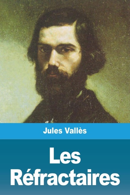 Les Réfractaires - Jules Vallès