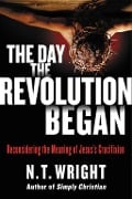 Cover-Bild zum Titel 'The Day the Revolution Began' von 'N. T. Wright'
