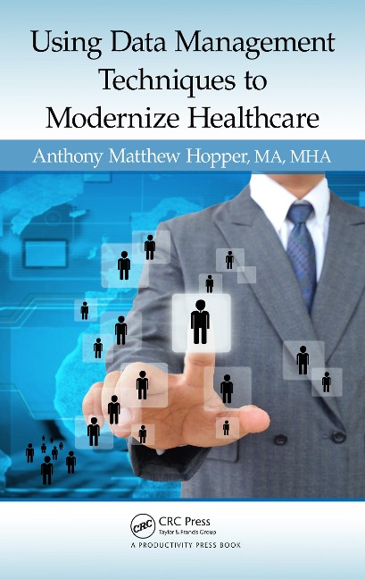 Using Data Management Techniques to Modernize Healthcare - MA MHA Anthony Matthew Hopper