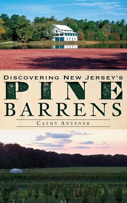 Discovering New Jersey's Pine Barrens - Cathy Antener