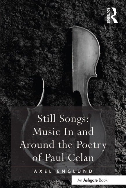 Still Songs: Music In and Around the Poetry of Paul Celan - Axel Englund