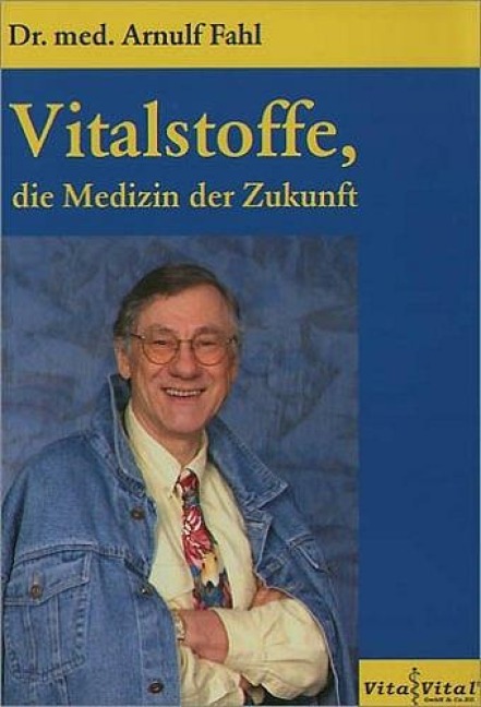 Vitalstoffe, die Medizin der Zukunft - Arnulf Fahl