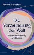 Cover-Bild zum Titel 'Die Verzauberung der Welt' von 'Arnold Mettnitzer'