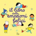 Cover-Bild zum Titel 'Il libro delle emozioni felici' von 'Kathie Fagundez, Aki'
