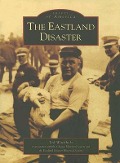 Cover-Bild zum Titel 'The Eastland Disaster' von 'Ted Wachholz, The Eastland Disaster Historical Society, The Chicago Historical Society'