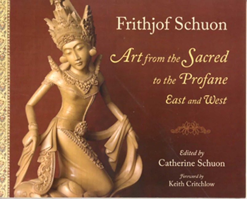 Art From The Sacred To The Profane: East - Frithjof Schuon