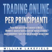 Cover-Bild zum Titel 'Trading online per principianti: Passo dopo passo versio il successo in Borsa! Ottenere il successo facile e sicuro nel mercato azionario, senza commettere i tipici errori die principianti del day trader' von 'William Lakefield'