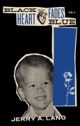 Cover-Bild zum Titel 'Black Heart Fades Blue: Vol. 1' von 'Jerry A Lang'