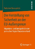 Die Herstellung von Sicherheit an der EU-Außengrenze - Rados¿aw Buraczy¿ski