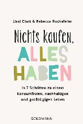 Cover-Bild zum Titel 'Nichts kaufen, alles haben' von 'Liesl Clark, Rebecca Rockefeller'