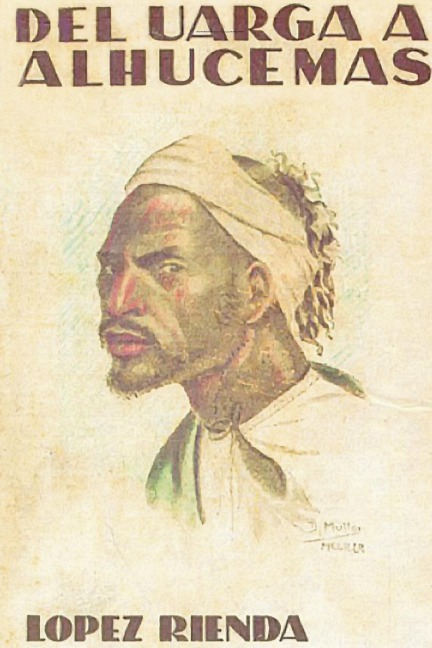 ABD-EL-KRIM CONTRA FRANCIA (Impresiones de un cronista de guerra)  DEL UARGA A ALHUCEMAS - Rafael LÃ³pez Rienda