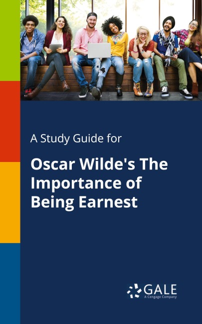 A Study Guide for Oscar Wilde's The Importance of Being Earnest - Cengage Learning Gale