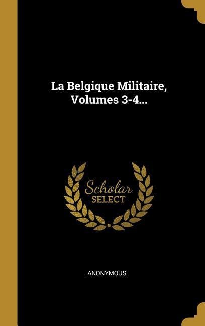 La Belgique Militaire, Volumes 3-4... - Anonymous