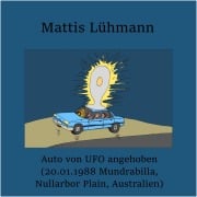 Cover-Bild zum Titel 'Auto von UFO angehoben (20.01.1988 Mundrabilla, Nullarbor Plain, Australien)' von 'Mattis Lühmann, Mattis Lühmann'