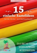 Cover-Bild zum Titel '15 einfache Bastelideen - für die Winter und Weihnachtszeit.' von 'Katrin Kleebach'