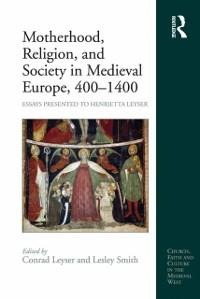 Motherhood, Religion, and Society in Medieval Europe, 400-1400 - 