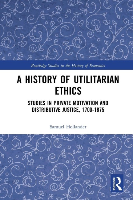 A History of Utilitarian Ethics - Samuel Hollander