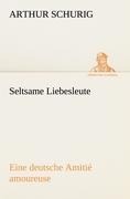 Seltsame Liebesleute - Arthur Schurig