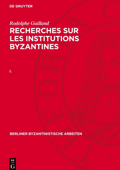 Recherches sur les institutions byzantines, I., Berliner Byzantinistische Arbeiten 35 - Rodolphe Guilland