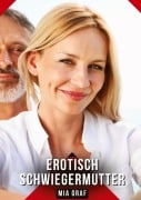 Cover-Bild zum Titel 'Erotisch Schwiegermutter' von 'Mia Graf'